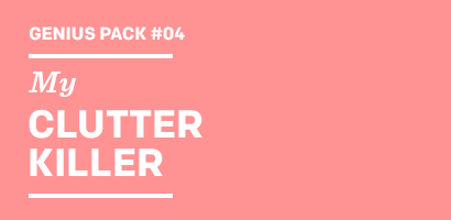 Genius Pack  My CLUTTER KILLER
